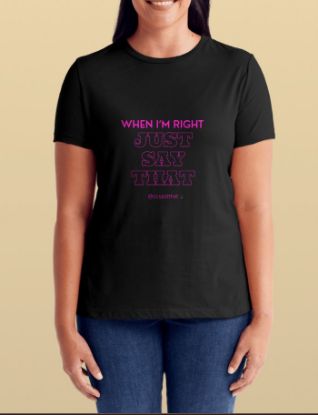 Picture of When I’m Right Tee